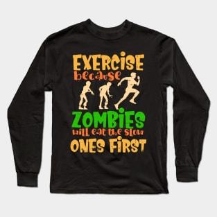 Exercise because zombies will eat the slow ones first Long Sleeve T-Shirt